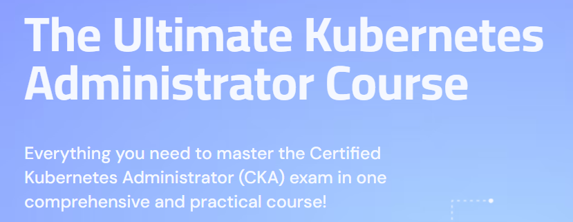 The Ultimate Kubernetes Administrator Course