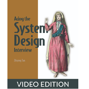Acing the System Design Interview, Video Edition