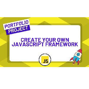 Conquer JavaScript by Building Your Own Framework from Scratch