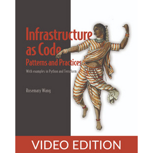 Infrastructure as Code Patterns and Practices Video Edition