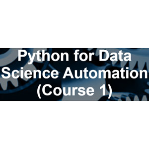 Python for Data Science Automation (Course 1)