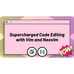 Supercharged Code Editing with Vim and Neovim
