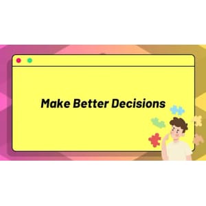 Learning to Make Better Decisions [Decision-Making]