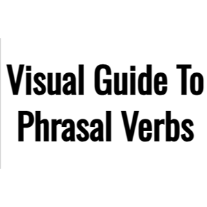 Visual Guide To Phrasal Verbs