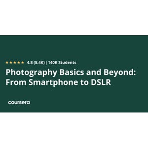 Photography Basics and Beyond_ From Smartphone to DSLR Specialization