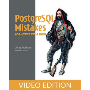 PostgreSQL Mistakes and How to Avoid Them, Video Edition