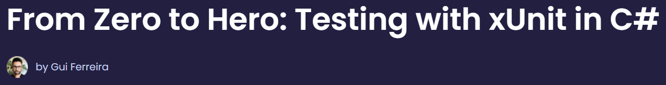 From Zero to Hero: Testing with xUnit in C#