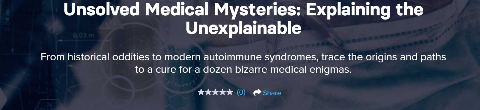 Unsolved Medical Mysteries Explaining the Unexplainable