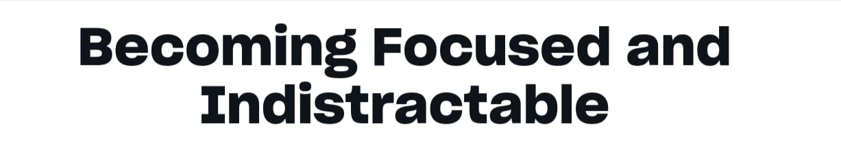 Becoming Focused and Indistractable