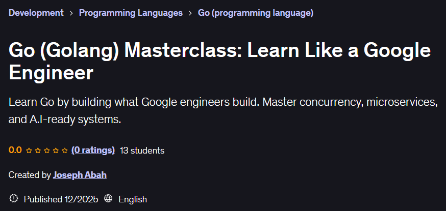 Go (Golang) Masterclass: Learn Like a Google Engineer
