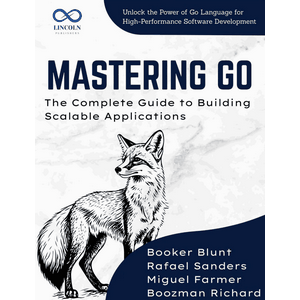 Mastering Go The Complete Guide to Building Scalable Applications