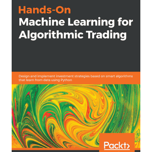 Hands-On Machine Learning for Algorithmic Trading