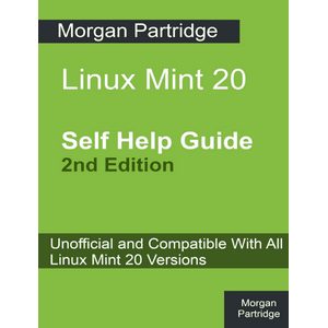 Linux Mint 20 Self Help Guide 2nd Edition