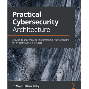 Practical Cybersecurity Architecture