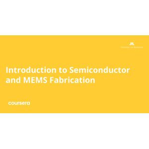 Introduction to Semiconductor and MEMS Fabrication Specialization