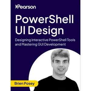 PowerShell UI Design: Designing Interactive PowerShell Tools and Mastering GUI Development