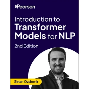 Introduction to Transformer Models for NLP, 2nd Edition