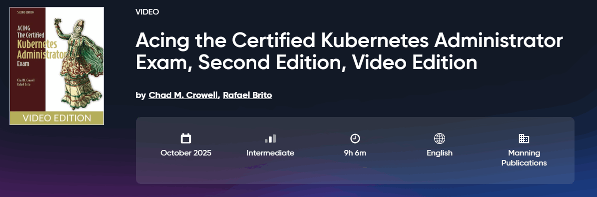 Acing the Certified Kubernetes Administrator Exam Second Edition