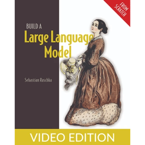 Build a Large Language Model (From Scratch), Video Edition
