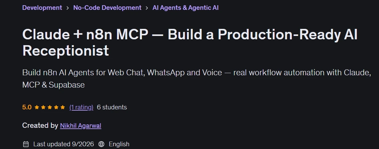 "Claude + n8n MCP — Build a Production-Ready AI Receptionist" is a course published by Udemy that teaches how to combine Claude, n8n automation, and the Model Context Protocol (MCP). You will learn to connect an AI model to external tools, business data, APIs, and automated workflows, enabling the receptionist to understand requests, retrieve relevant information, and execute actions across connected services. Key concepts such as MCP integration, tool calling, context management, workflow orchestration, data handling, automation logic, and error management are covered. You will learn how to structure AI-driven workflows for seamless, reliable interactions and adapt the system to diverse business needs. You will design a multi-channel receptionist architecture, connect Claude to n8n and Supabase via MCP, and build reusable workflows for appointment scheduling, database operations, and an AI agent equipped with memory, tools, and safety guardrails. Next, you will set up and deploy a web chat receptionist featuring calendar synchronization, email automation, staff controls, and human handoff capabilities. You will then build, harden, and launch a production-ready WhatsApp AI receptionist that utilizes OAuth and supports end-to-end appointment booking verification. Finally, you will create a voice-based receptionist using Vapi, implement call safety controls, and execute a complete appointment booking over the phone. By going through the development process, you will gain hands-on experience transforming the concept of an AI assistant into a connected automation solution capable of performing real-world tasks. You will also learn how to validate, debug, and audit AI automation workflows to ensure they are ready for production and deployment. Whether you are a developer, an automation specialist, or a business professional interested in AI agents, this course provides a practical foundation for building production-ready AI receptionist workflows using Claude and n8n.