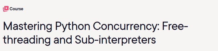 Mastering Python Concurrency_ Free-threading and Sub-interpreters