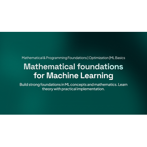 Mathematical Foundations for Machine Learning